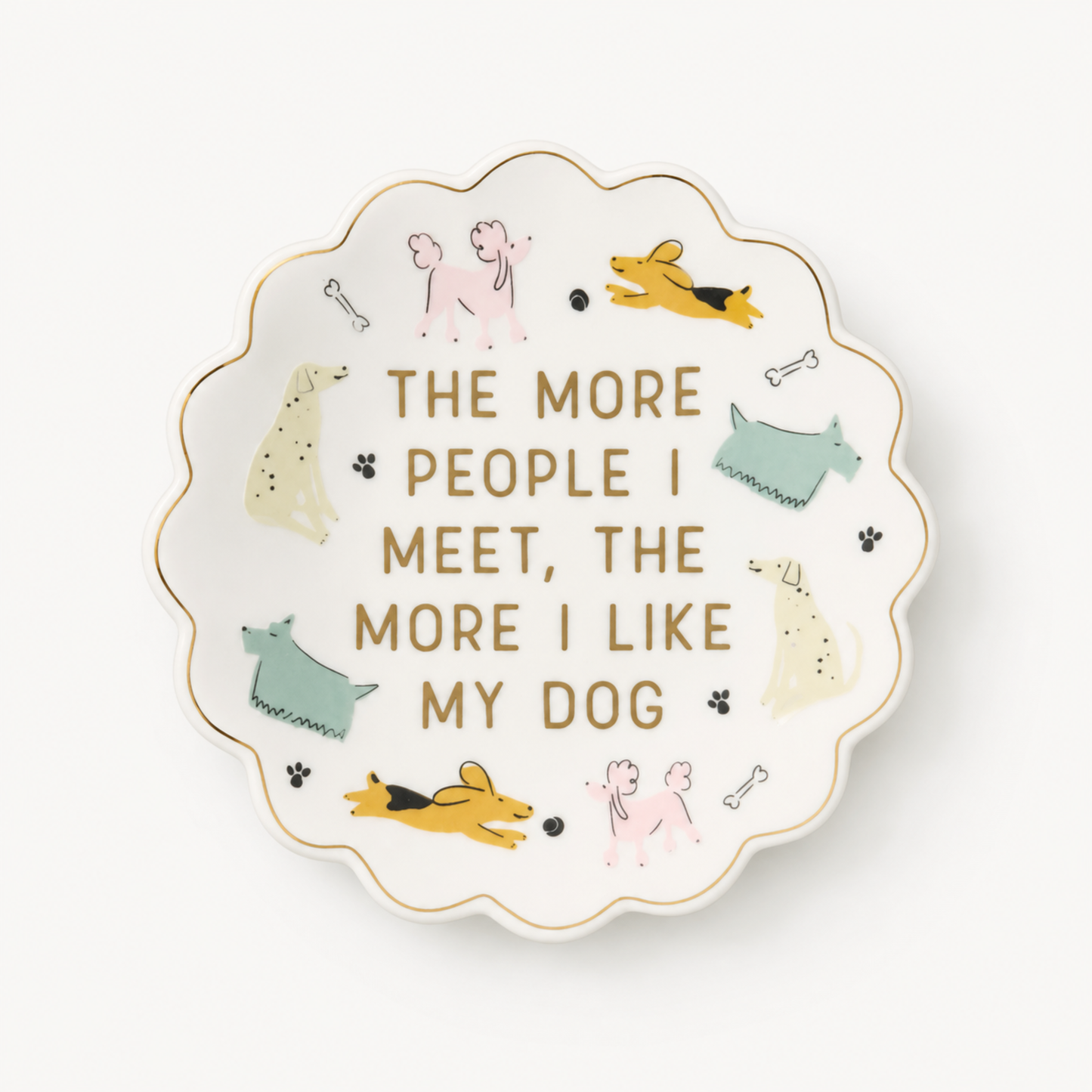 THE MORE PEOPLE I MEET THE MORE I LIKE MY DOG TRINKET TRAY