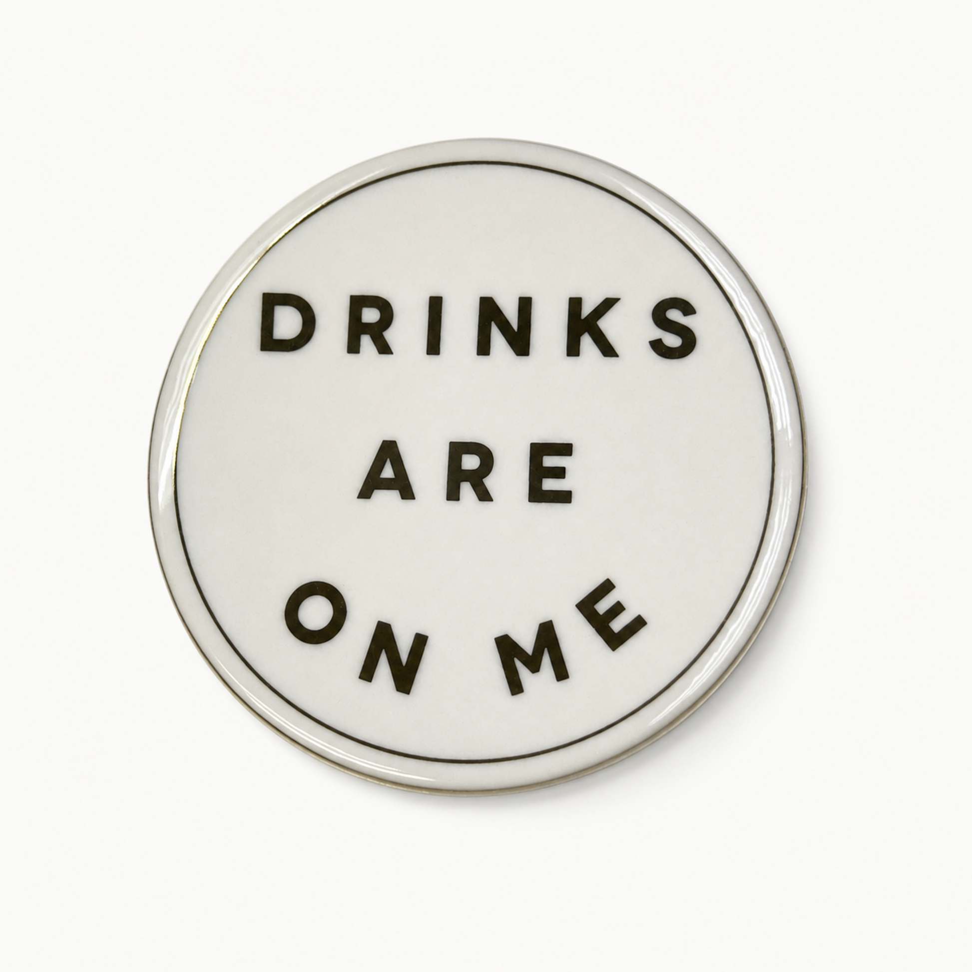 DRINKS ARE ON ME COASTER