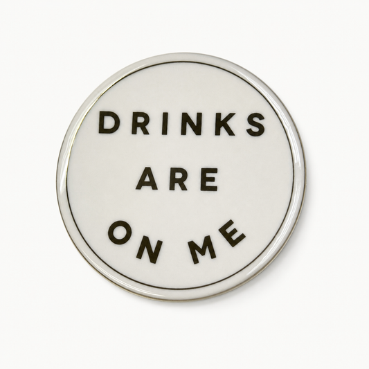 DRINKS ARE ON ME COASTER